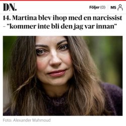 Artikel Dagens Nyheter 1 juli 2022: Martina blev ihop med en narcissist – "kommer inte bli den jag var innan"